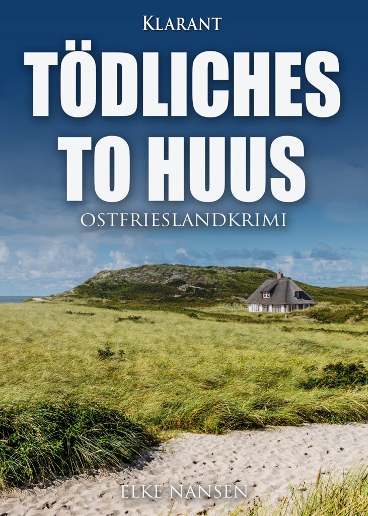 Ostfrieslandkrimi "Tödliches To Huus" von Elke Nansen (Klarant Verlag